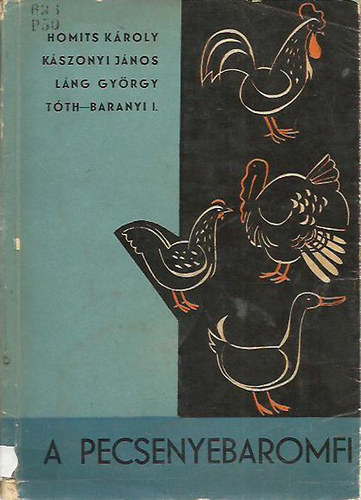 Homits - Kászonyi - Láng - Dr. Tóth-Baranyi - A pecsenyebaromfi