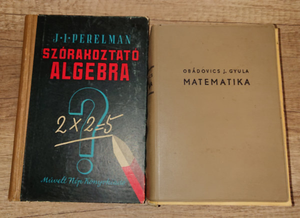 J.I. Perelman Ob�dovics J. Gyula - 2 fontos matematik�val foglalko� k�nyv: Sz�rakozt� algebra + Matematika