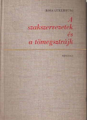 Rosa Luxemburg - A szakszervezetek s a tmegsztrjk