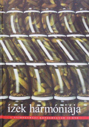 Marik Sándor (szerk.) - Ízek harmóniája - A nyíregyházi konzervgyár 35 éve