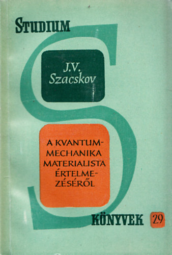 J. V. Szacskov - A kvantummechanika materialista rtelmezsrl (Stdium knyvek 29.)