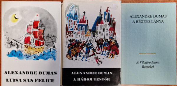 Alexandre Dumas - 3db Dumas könyv:Luisa San Felice I-II.+A három testőr+A régens lánya