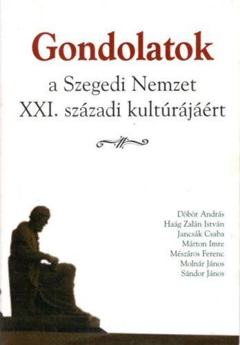 M�rton Imre, S�ndor J�nos D�b�r Andr�s - Gondolatok a Szegedi Nemzet XXI. sz�zadi kult�r�j��rt