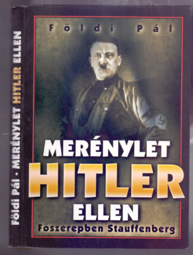 F�ldi P�l - Mer�nylet Hitler ellen - F�szerepben Stauffenberg