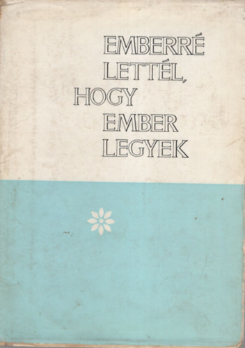 Túrmezei Erzsébet - Emberré lettél, hogy ember legyek