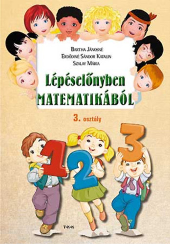 Erdődiné Sándor Katalin Bartha Jánosné - Lépéselőnyben matematikából 3. osztály