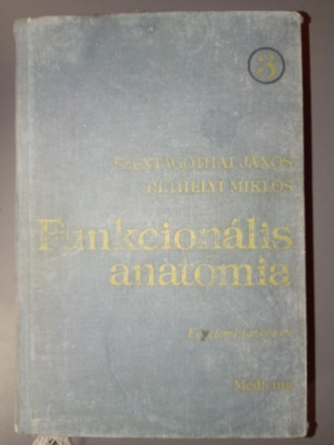 Rthelyi Mikls, Szerk.: Lovass Pl Szentgothai Jnos - Funkcionlis anatmia 3. (tredk) - Az ember anatmija, fejldstana, szvettana s tjanatmija