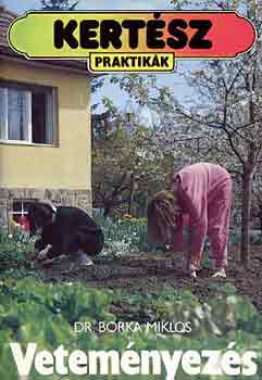 Dr. Borka Miklós - Veteményezés (kertész praktikák)