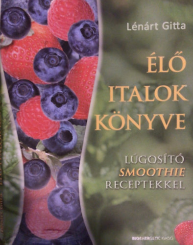 L�n�rt Gitta - �l� italok k�nyve - L�gos�t� Smoothie receptekkel