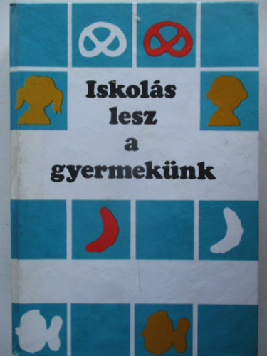 Szab Pl dr.  (szerk.) - Iskols lesz a gyermeknk - Felkszts az iskolra