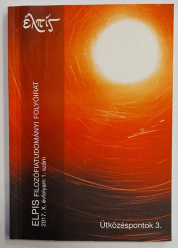 Galba Zsolt - Krizsán Viktor - Rosta Kosztasz (szerk.) - ELPIS Filozófiai folyóirat (2017. X. évfolyam 1. szám)