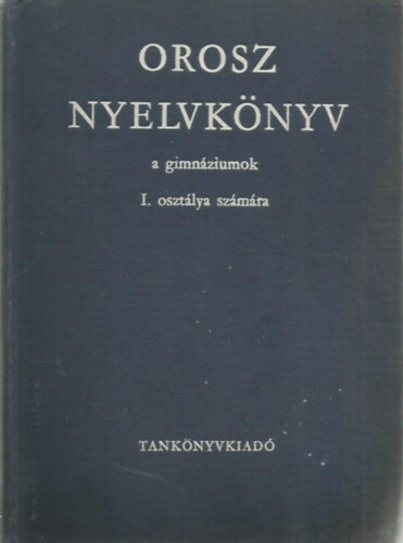 Jelizaveta Fenyvesi-Konyajeva Kosaras István - Orosz nyelvkönyv a gimnáziumok I. osztálya számára
