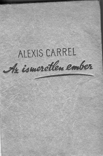 Alexis Carrel - Az ismeretlen ember