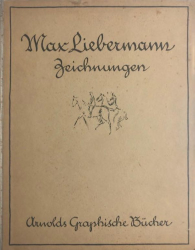 Zeichnungen von Max Liebermann - Herausgegeben von Hans Wolff
