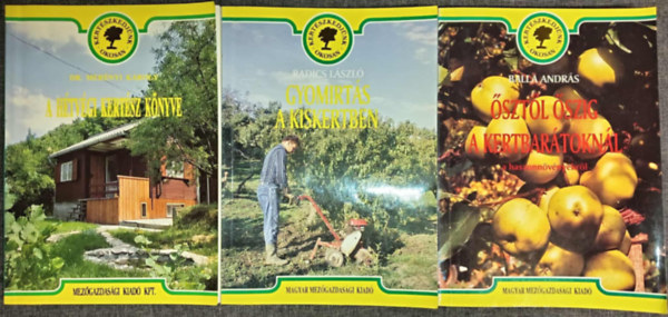 Dr. Radics László, Balla András Merényi Károly - A hétvégi kertész könyve + Gyomirtás a kiskertben + Ősztől őszig a kertbarátoknál a haszonnövényekről (Kertészkedjünk Okosan 3 kötet)