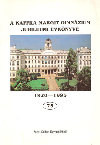 A Kaffka Margit Gimn�zium jubileumi �vk�nyve 1920-1995