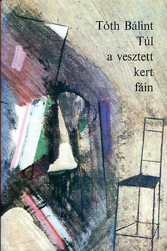 Tóth Bálint - Túl a vesztett kert fáin. (dedikált)