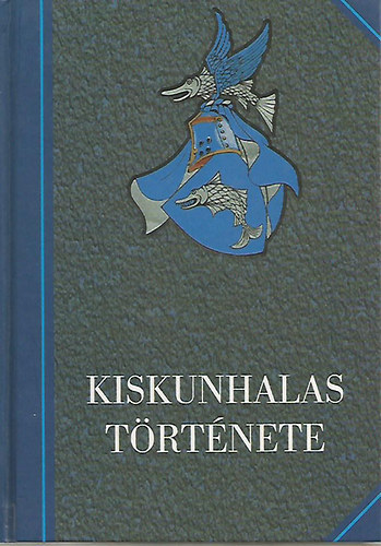 Szak�l Aur�l  (szerkeszt�k) �.Kov�cs J�zsef - Kiskunhalas t�rt�nete I.