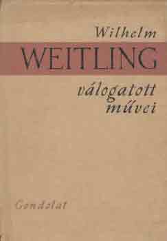 Wilhelm Weitling - Wilhelm Weitling v�logatott m�vei