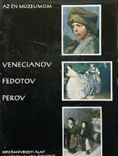 Kovanecz Ilona - Venecianov - Fedotov - Perov (Az �n m�zeumom)