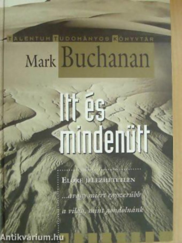 Mark Buchanan - Itt s mindentt ELRE JELEZHETETLEN ...AVAGY MIRT EGYSZERBB A VILG, MINT GONDOLNNK