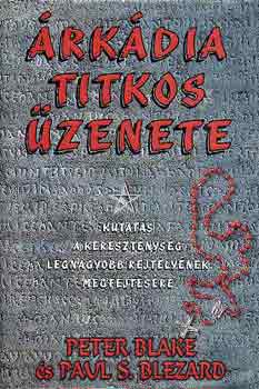 Peter-Blezard, Paul S. Blake - Árkádia titkos üzenete (Kutatás a a kereszténység legnagyobb rejtélyé