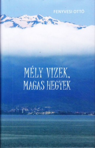 Fenyvesi Ott - Mly vizek, magas hegyek