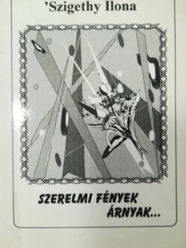 Szigethy Ilona - Szerelmi fények , árnyak...