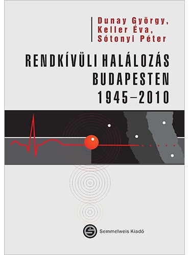 Keller va, Stonyi Pter  Dunay Gyrgy (szerk.) - Rendkvli hallozs Budapesten (1945-2010)