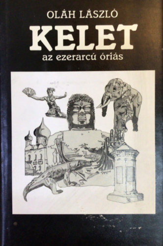 Oláh László - Kelet az ezerarcú óriás
