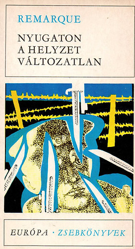 Székely Magda Erich Maria Remarque (szerk.), Benedek Marcell (ford.) - Nyugaton a helyzet változatlan (Im Westen nichts Neues) Európa Zsebkönyvek 85