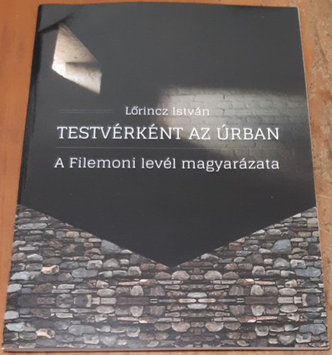 Lőrincz István - Testvérként az Úrban - A Filemoni levél magyarázata