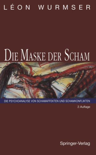 L�on Wurmser - Die Maske der Scham - Die Psychoanalyse von Schameffekten und Schamkonflikten ("A sz�gyen maszkja - A sz�gyenhat�sok �s a sz�gyenkonfliktusok pszichoanal�zise" n�met nyelven)