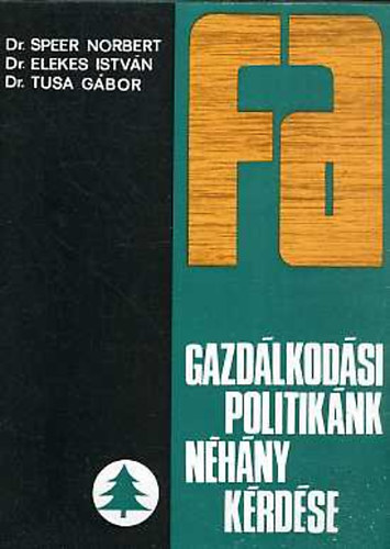 dr. Speer Norbert - dr. Elekes Istv�n - dr. Tusa G�bor - Fagazd�lkod�si politik�nk n�h�ny k�rd�se