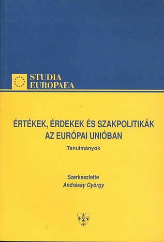 Andrássy György (szerk.) - Értékek, érdekek és szakpolitikák az Európai Unióban