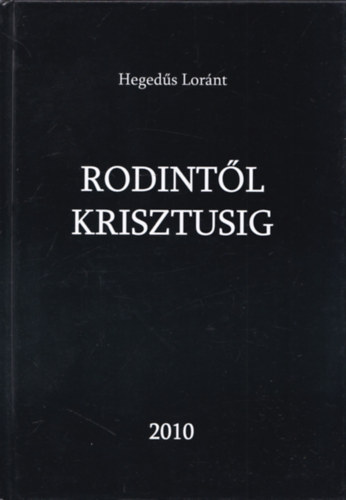 Heged�s Lor�nt - Rodint�l Krisztusig
