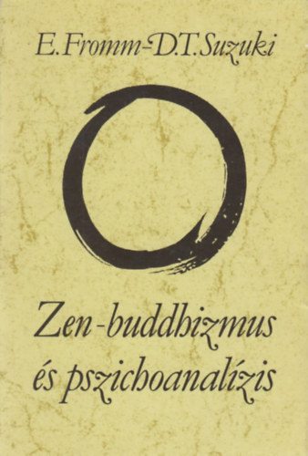 Erich Fromm; D. T. Suzuki - Zen-buddhizmus �s pszichoanal�zis