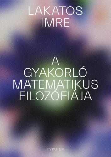 Lakatos Imre - A gyakorl matematikus filozfija