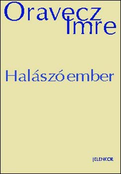 Oravecz Imre - Hal�sz�ember