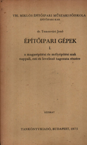 Dr. Temesvri Jen - ptipari gpek I. - a magasptsi s mlyptsi szak nappali, esti s levelez tagozat rszre.