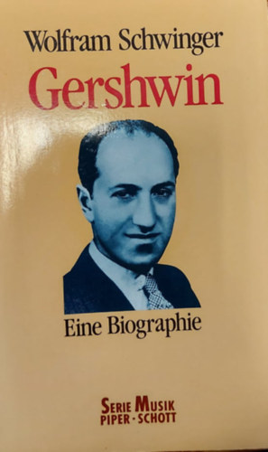 Wolfram Schwinger - George Gershwin: Eine Biographie