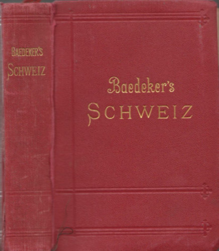 Karl Baedeker - Die Schweiz nebst den angrenzenden Teilen von Oberitalien, Savoyen, Tirol - Baedekers