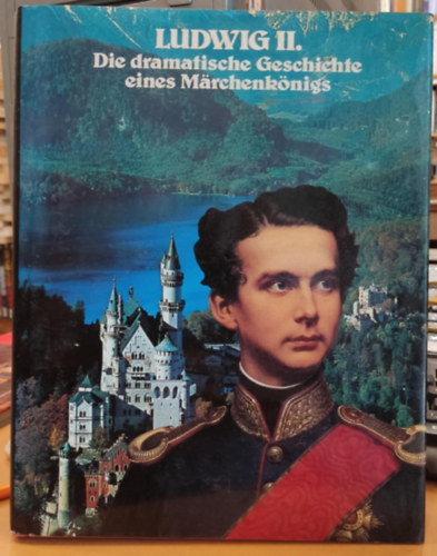 Konstantin von Grunwald - Ludwig II. Die dramatische Geschichte eines Mrchenknigs