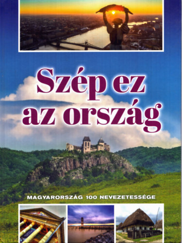 Zima Szabolcs  (szerk.) - Szp ez az orszg - Magyarorszg 100 nevezetessge