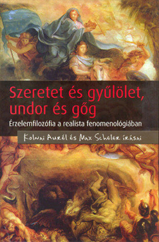 Boros Gábor (szerk.) - Szeretet és gyűlölet, undor és gőg - Érzelemfilozófia a realista fenomenológiában (Kolnai Aurél és Max Scheler írásai)
