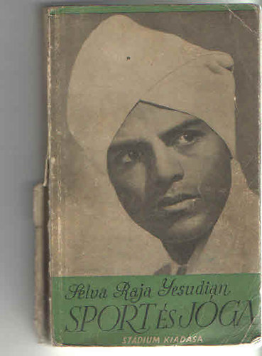 Selva Raja Yesudian - Sport �s j�ga - �si hindu testgyakorlatok �s l�legz�sszab�lyoz�s eur�paiak sz�m�ra (dedik�lt p�d�ny)