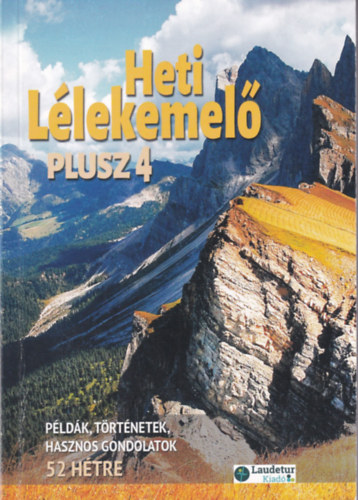 Heti L�lekemel� Plusz 4. - P�ld�k, t�rt�netek, hasznos gondolatok 52 h�tre