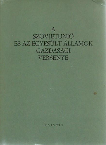 Kossuth Kiad - A Szovjetuni s az Egyeslt llamok gazdasgi versenye