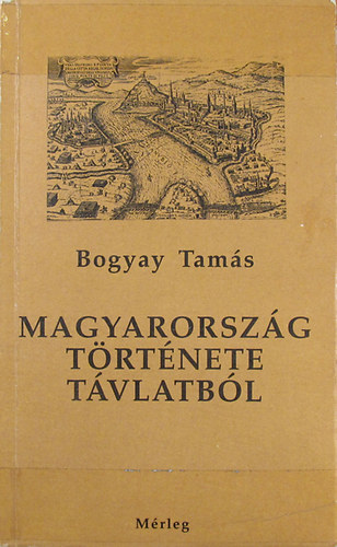 Bogyay Tam�s - Magyarorsz�g t�rt�nete t�vlatb�l