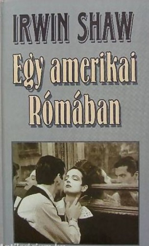 Irwin Shaw - Egy amerikai R�m�ban